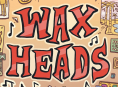 Wax Heads
