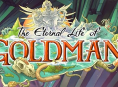 The Eternal Life of Goldman devrait durer de 12 &agrave; 16 heures